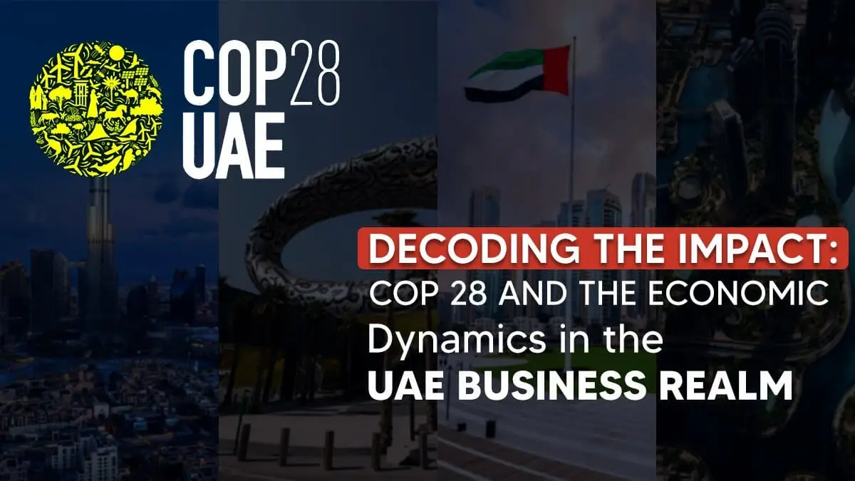 Decoding the impact cop 28 and the economic dynamics in the uae business realm